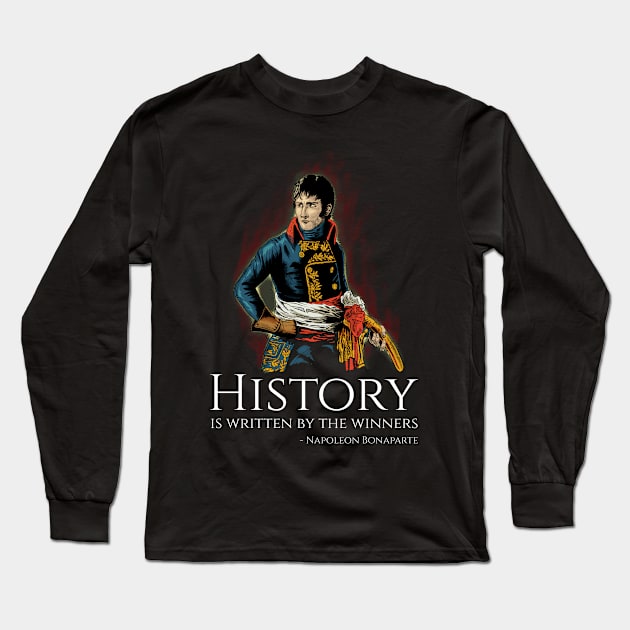 French Emperor Napoleon Bonaparte Quote On History Long Sleeve T-Shirt by Styr Designs